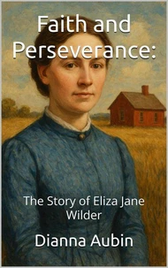 Faith and Perseverance: The Story of Eliza Jane Wilder