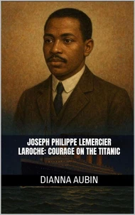 Joseph Philippe Lemercier Laroche: Courage on the Titanic