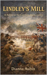 Lindley’s Mill: A Battle in the Carolina Backcountry