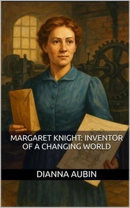 Margaret Knight: Inventor of a Changing World