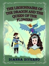  Dianna Diverno - The Legionnaire Of The Dragon And Queen Of The Flowers - Novel.