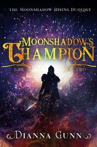  Dianna Gunn - Moonshadow's Champion - Moonshadow Rising Duology, #2.