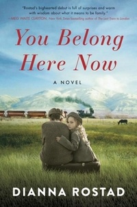 Dianna Rostad - You Belong Here Now - A Novel.