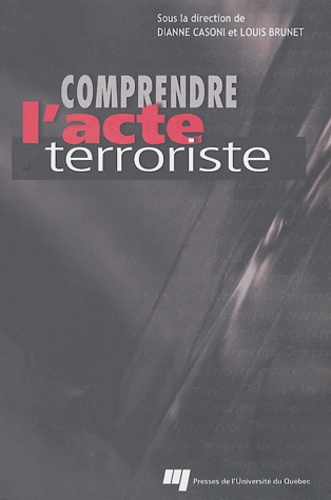 Dianne Casoni et Louis Brunet - Comprendre l'acte terroriste.