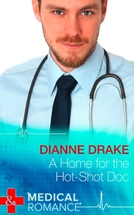 Dianne Drake - A Home for the Hot-Shot Doc.
