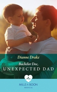 Dianne Drake - Bachelor Doc, Unexpected Dad.