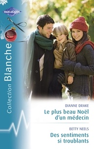 Dianne Drake et Betty Neels - Le plus beau Noël d'un médecin - Des sentiments si troublants (Harlequin Blanche).