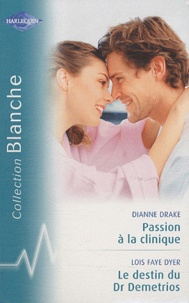 Dianne Drake et Lois Faye Dyer - Passion à la clinique ; Le destin de Dr Demetrios.