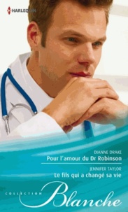 Dianne Drake et Jennifer Taylor - Pour l'amour du Dr Robinson ; Le fils qui a changé sa vie.