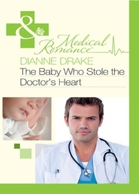 Dianne Drake - The Baby Who Stole the Doctor's Heart.