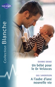 Dianne Drake et Gill Sanderson - Un bébé pour le Dr Velascos ; A l'aube d'une nouvelle vie.