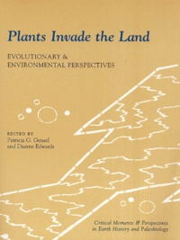 Dianne Edwards et Patricia-G Gensel - Plants Invade The Land. Evolutionary And Environmental Perspectives.