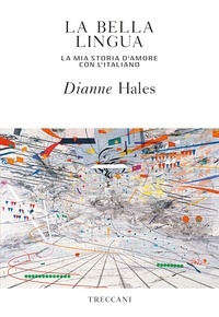 Dianne Hales - La bella lingua - La mia storia d'amore con l'italiano.