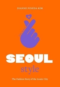 Dianne Pineda-Kim - Little Book of Seoul Style - The Fashion History of the Iconic City.
