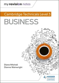 Dianne Wainwright et Diane Mitchell - My Revision Notes: Cambridge Technicals Level 3 Business.