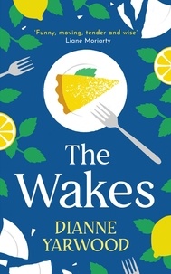 Dianne Yarwood - The Wakes - The hilarious and heartbreaking Australian bestseller.