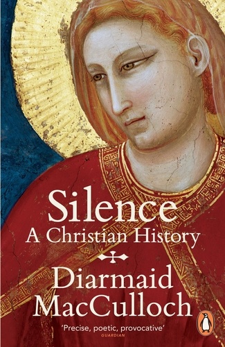 Diarmaid MacCulloch - Silence a Christian History.