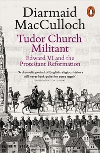 Diarmaid MacCulloch - Tudor Church Militant - Edward VI and the Protestant Reformation.