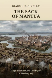 The Sack of Mantua: Siege, Succession, and Catastrophe in Habsburg Italy