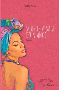 Livres audio téléchargeables gratuitement ipod Sous le visage d'un ange  - Roman par Diary Sow FB2 (French Edition)