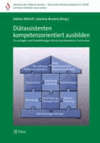 Diätassistenten kompetenzorientiert ausbilden - Grundlagen und Empfehlungen für ein bundesweites Curriculum.