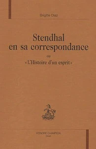 Stendhal en sa correspondance ou "L'Histoire d'un esprit"