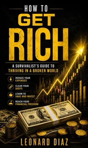 How to Get Rich: A Survivalist’s Guide to Thriving in a Broken World