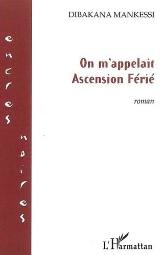 Dibakana Mankessi - On m'appelait Ascension Férié : roman.