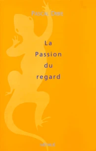La Passion Du Regard. Essai Contre Les Sciences Froides