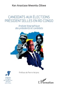 Dibwe ken anastase Mwembu - Candidats aux élections présidentielles en RD Congo - Analyse biographique des présidents et candidats.