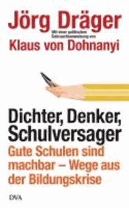 Dichter, Denker, Schulversager - Gute Schulen sind machbar - Wege aus der Bildungskrise - Mit einer politischen Gebrauchsanweisung von Klaus von Dohnanyi.