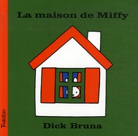 Dick Bruna - La maison de Miffy.