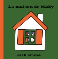 Dick Bruna - Miffy  : La Maison de Miffy.