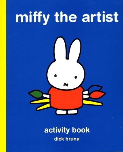 Dick Bruna - Miffy the artist : art activity book.