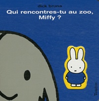 Dick Bruna - Qui rencontres tu au zoo, Miffy ?.