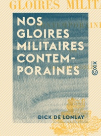 Dick de Lonlay - Nos gloires militaires contemporaines.