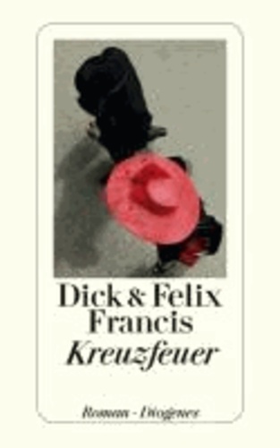 Dick Francis et Félix Francis - Kreuzfeuer.