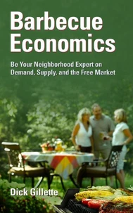 Barbecue Economics:  Be Your Neighborhood Expert on Demand, Supply, and the Free Market