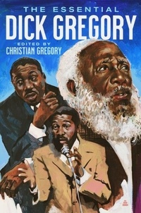 Dick Gregory et Christian Gregory - The Essential Dick Gregory.