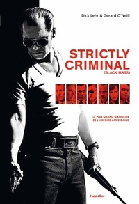 Dick Lehr - Strictly Criminal - Whitey Bulger et le FBI, un pacte avec le diable.