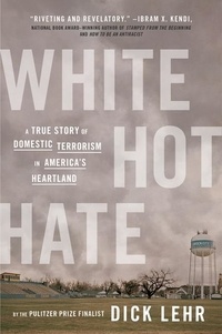 Dick Lehr - White Hot Hate - A True Story of Domestic Terrorism in America's Heartland.