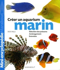 Dick Mills - Aquarium marin - Un ouvrage complet  pour aménager son aquarium et choisir ses poissons.