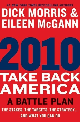 Dick Morris et Eileen McGann - 2010: Take Back America - A Battle Plan.
