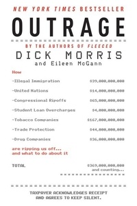 Dick Morris et Eileen McGann - Outrage - How Illegal Immigration, the United Nations, Congressional Ripoffs, Student Loan Overcharges, Tobacco Companies, Trade Protection, and Drug Companies Are Ripping Us Off . . . and What to Do About It.