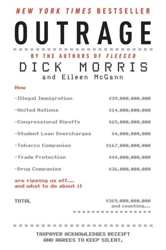 Dick Morris et Eileen McGann - Outrage - How Illegal Immigration, the United Nations, Congressional Ripoffs, Student Loan Overcharges, Tobacco Companies, Trade Protection, and Drug Companies Are Ripping Us Off . . . and What to Do About It.