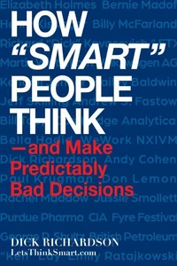 How "Smart" People Think —and Make Predictably Bad Decisions