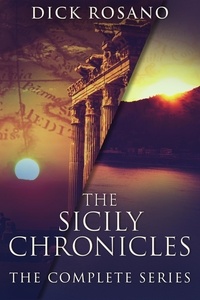  Dick Rosano - The Sicily Chronicles: The Complete Series.