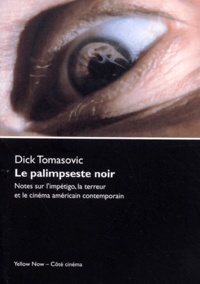 Dick Tomasovic - Le palimpseste noir. - Notes sur l'impétigo, la terreur et le cinéma américain contemporain.