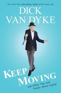 Dick Van Dyke - Keep Moving - And Other Tips and Truths About Aging.