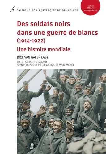 Dick Van Galen Last - Des soldats noirs dans une guerre de blancs (1914-1922) - Une histoire mondiale.